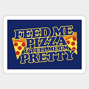 Feed me pizza and tell me I'm pretty Sticker